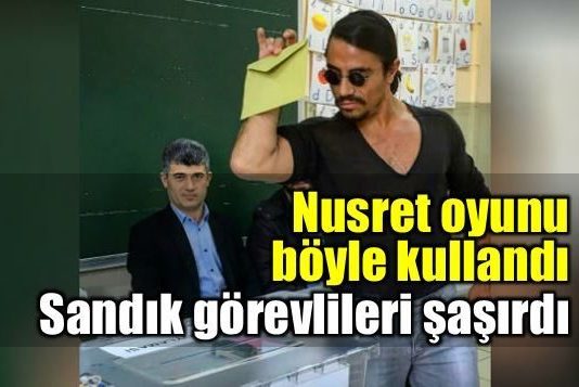 Nusret oyunu böyle kullandı sandık görevlileri şaşkına döndü
