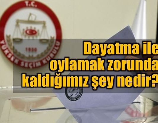 Dayatma ile oylamak zorunda kaldığımız şey nedir?