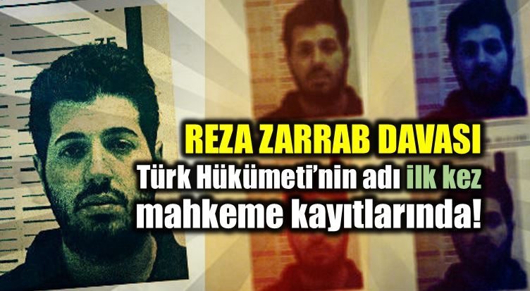 Reza Zarrab davasında ilk kez Türk hükümetinin adı geçti