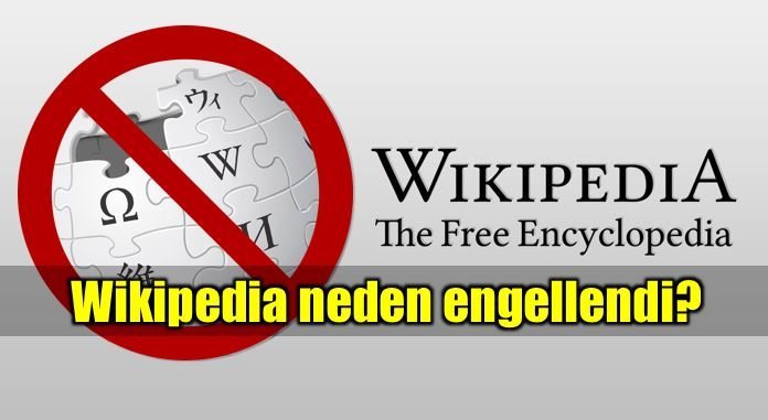 Wikipedia'ya erişim neden engellendi?