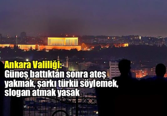 Ankara'da artık şarkı ve türkü söylemek, slogan atmak yasak!