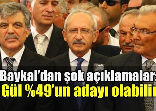 Deniz Baykal: Abdullah Gül yüzde 49'un adayı olabilir kemal kılıçdaroğlu chp kurultayı 2019 seçimleri