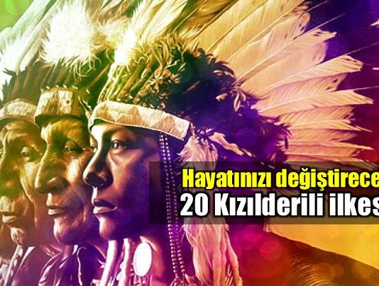 Hayata bakışınızı değiştirecek 20 Kızılderili ilkesi