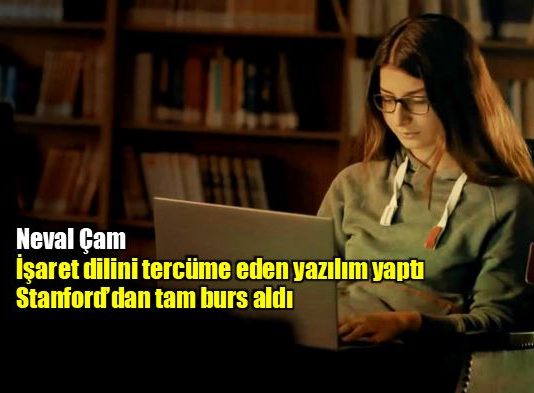 Neval Çam işaret dilini tercüme eden yazılımıyla Stanford'dan tam burs aldı