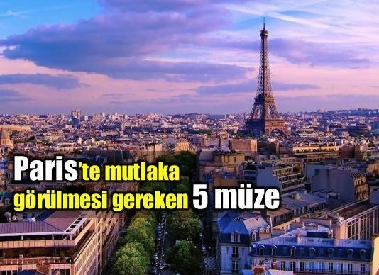 Paris'te kaçırmamanız gereken 5 müze