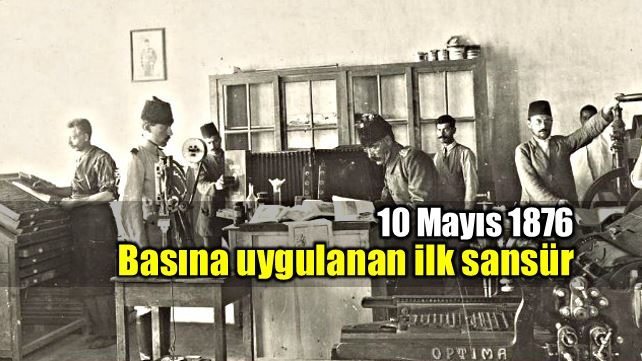 Türk basınına uygulanan ilk sansür: 10 Mayıs 1876