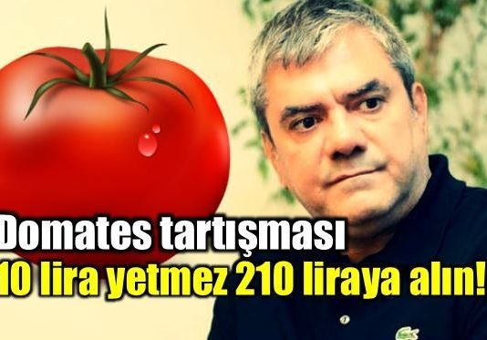 yılmaz özdil Domates: 10 lira yetmez 210 liraya alın! domat