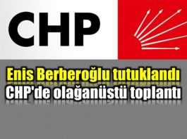 Enis Berberoğlu tutuklandı; CHP'de olağanüstü toplantı