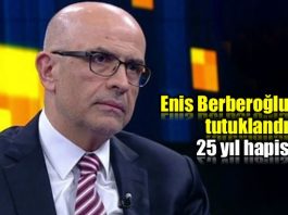 Enis Berberoğlu tutuklandı: 25 yıl hapis cezası verildi