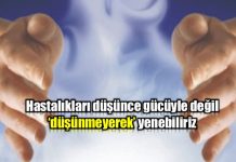 Hastalıkları düşünce gücüyle değil düşünmeyerek yenebiliriz