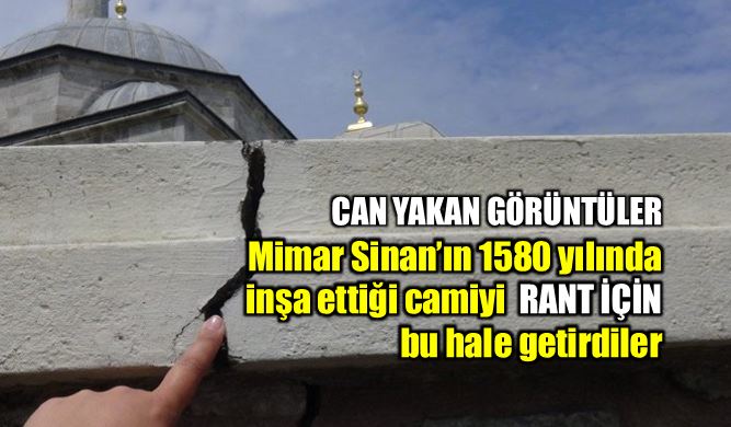 Mimar Sinan Şemsi Ahmet Paşa Cami rant nedeniyle zarar gördü