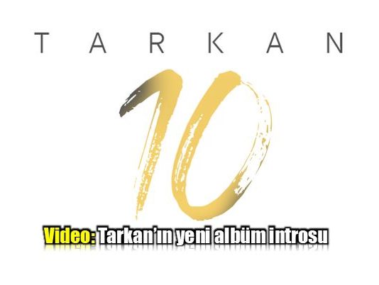 Tarkan10: Megastar Tarkan'dan yeni albüm introsu
