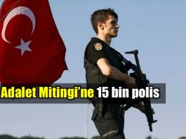 Adalet Mitingi için 15 bin polis görev başında