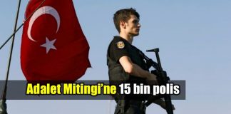 Adalet Mitingi için 15 bin polis görev başında