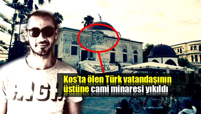 Kos deprem ölen Türk vatandaşı cami minaresinin altında kaldı
