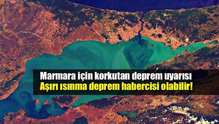 Marmara aşırı ısınma büyük deprem habercisi olabilir