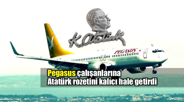 Pegasus çalışanlarına Atatürk rozeti takmayı zorunlu hale getirdi