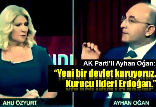 AK Parti'li Oğan: Yeni bir devlet kuruyoruz, kurucusu Erdoğan!