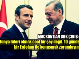 Macron Erdoğan ile 10 günde bir konuşmak zorundayım