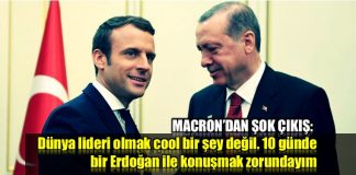Macron Erdoğan ile 10 günde bir konuşmak zorundayım