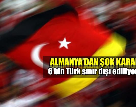 Almanya 6 bin Türk vatandaşını sınır dışı ediliyor