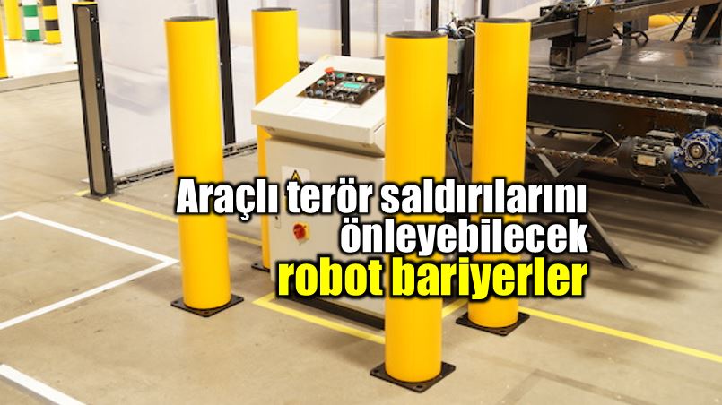 Araçlı terör saldırılarını önleyebilecek robot bariyerler