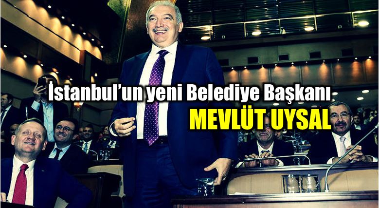 Mevlüt Uysal, İstanbul yeni Belediye Başkanı