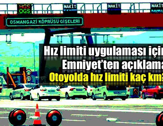 Hız limiti uygulaması otoyol kaç km ceza ogs hgs gişe