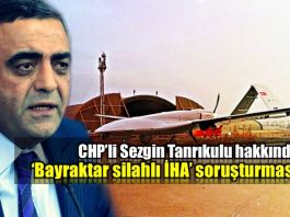 CHP Sezgin Tanrıkulu bayraktar silahlı İHA siha soruşturması