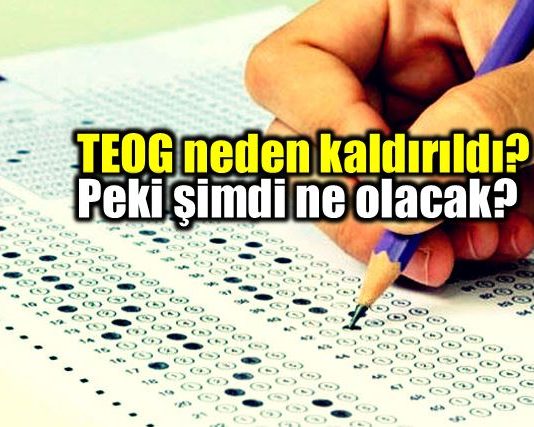 TEOG neden kaldırıldı? Peki şimdi ne olacak?