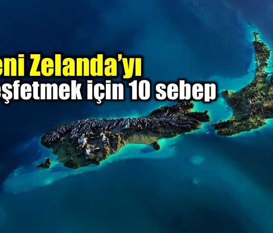 Yeni Zelanda'yı keşfetmek için 10 sebep