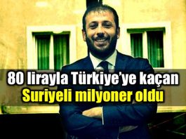 80 lirayla Türkiye ye kaçan Suriyeli milyoner oldu