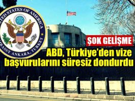 ABD Türkiye vize başvurularını süresiz askıya aldı