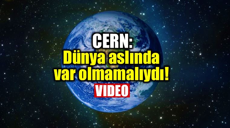 CERN: Dünya aslında var olmamalıydı! - İndigo Dergisi