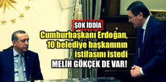 Erdoğan, Gökçek dahil 6 belediye başkanının istifasını istedi