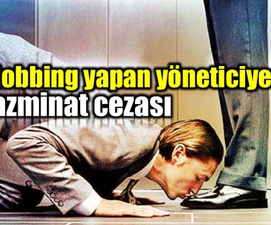 Mobbing yapan yöneticilere tazminat cezası davası