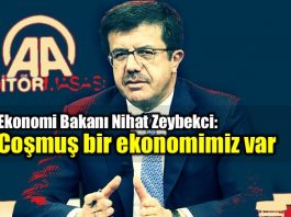 Nihat Zeybekci: Coşmuş bir ekonomimiz var