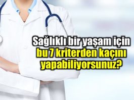 Sağlık için bu 7 kriterden kaçını uygulayabiliyorsunuz?