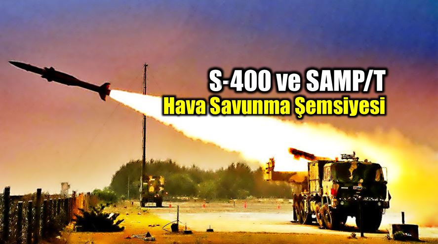 Türkiye hava savunma şemsiyesi: SAMP/T ve S-400