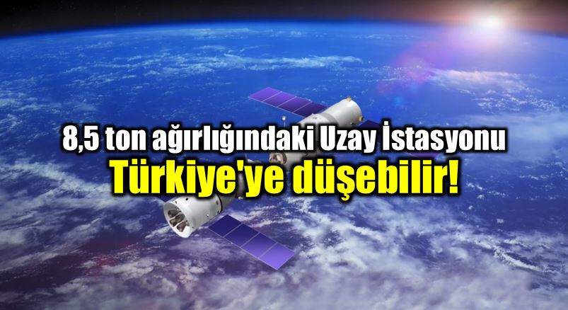 Çin Uzay İstasyonu tiangong 1 parçaları Türkiye'ye düşebilir!