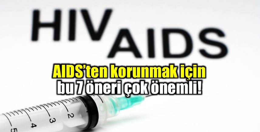 AIDS'ten korunma yöntemleri: Bu 7 öneriye dikkat!