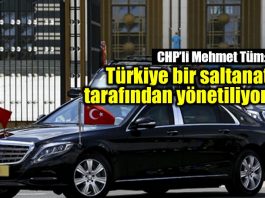 CHP Mehmet Tüm: Türkiye bir saltanat tarafından yönetiliyor!