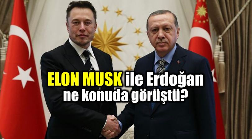 Elon Musk ile Erdoğan neler konuştu?