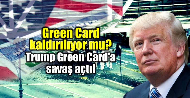 Green Card çekilişi kaldırılıyor mu? Trump Green Card'a savaş açtı!