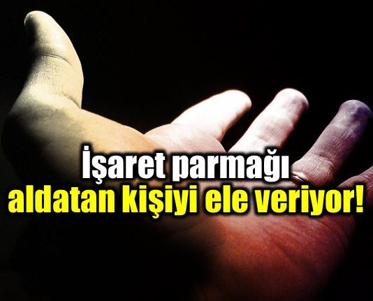 İşaret parmağı aldatmaya meyilli kişiyi ele veriyor!