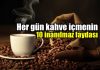 Kahve içmenin inanılmaz faydaları kahve içmenin faydaları