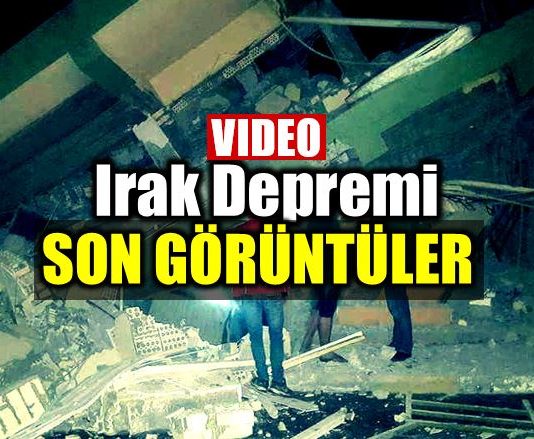 ırak deprem son görüntüler video