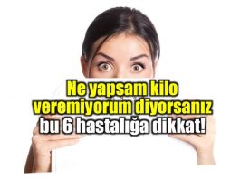Kilo vermeyi önleyen hastalıklar neler?