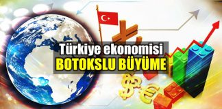Türkiye ekonomisi botokslu büyüme yaşıyor!