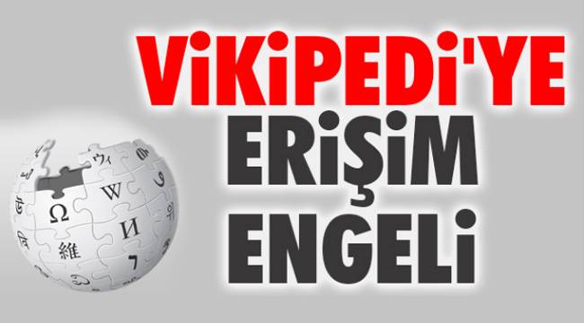 Vikipedi wikipedia Türkiye erişim engellendi